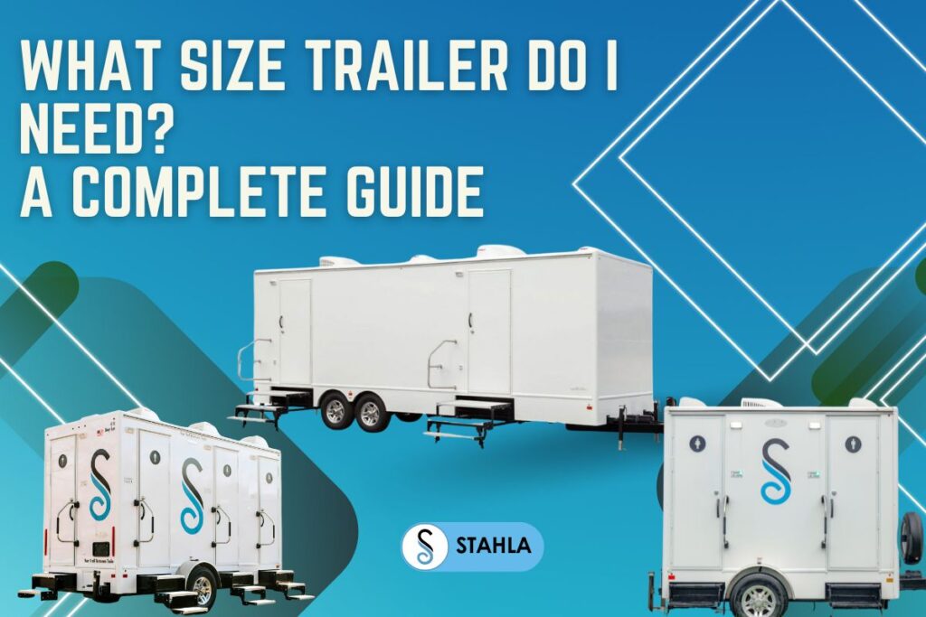 three white trailers of different sizes are displayed against a blue geometric background with text reading "what size of restroom trailer do i need? a complete guide" and a logo labeled "stahla.